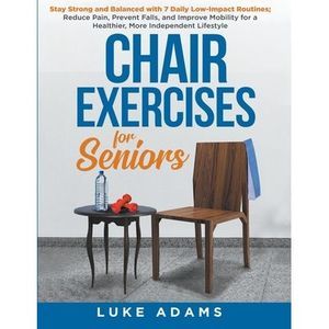 Chair Exercises for Seniors: Stay Strong and Balanced with 7 Daily Low-Impact Ro